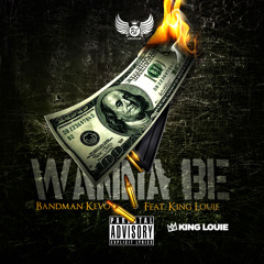 BANDMAN KEVO X KING LOUIE -Wonna Be  (Clean)
