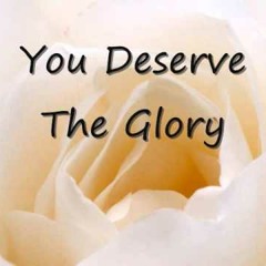 You Deserve The Glory