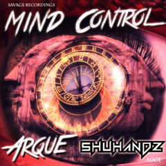 Mind Control by Arque & Shuhandz [OUT NOW on SAVAGE RECORDS!!]