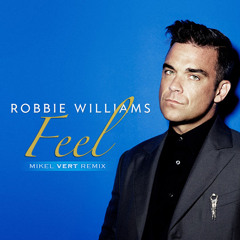 Robbie Williams - Feel (Mikel Vert Remix)