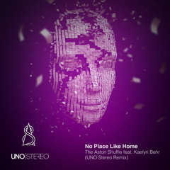 No Place Like Home feat. Kaelyn Behr (UNO stereo Remix) **FREE DOWNLOAD**