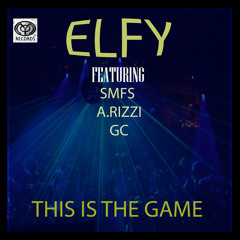 Elfy-This Is The Game ft.Andrea Rizzi, Smfs, GC
