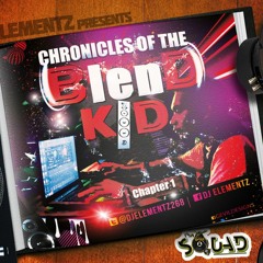 DJ ELEMENTZ  PRESENTS  THE CHRONICLES OF THE BLEND KID  (CHAPTER 1)