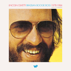 Lincoln Olivetti: Brazilian Boogie Boss 1978-1984