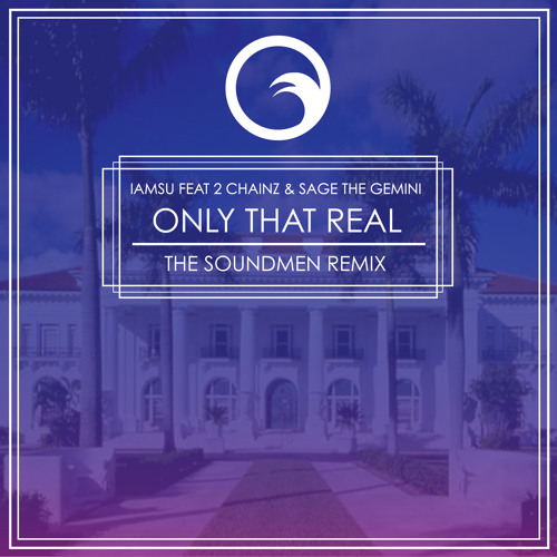 Iamsu featuring 2 Chainz & Sage The Gemini - Only That Real (The Soundmen Remix)