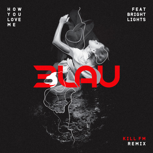 3LAU feat. Bright Lights - How You Love Me (Kill FM Remix)