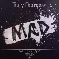 Tony Romera - MAD (Wild Guyz Remix) [Free Download]