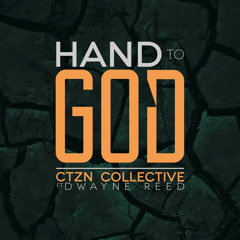 CTZN Collective - Hand to God Ft. Dwayne Reed