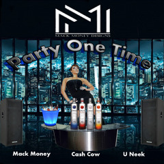 Mack Money - Party One Time Ft. Cash Cow , U Neek