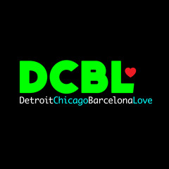 DCBL: Detroit Chicago Barcelona Love (DJ Minx/Monty Luke/Iz&Diz/Tres Manos/Aiby)