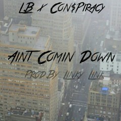 L.B x Con$piracy - Aint Comin Down (Prod. By Linky Link)