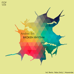 Andrei Em - Broken Rhythm (Baba (Italy) Remix) [ITOP028 - 02 Cut]
