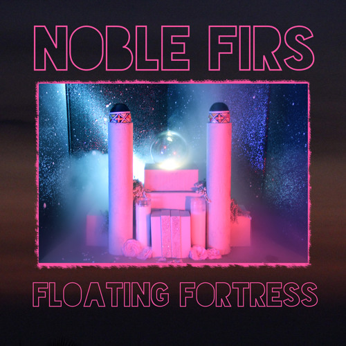 Noble Firs - Floating Fortress