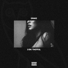 Drake ~ 2 On/Thotful (feat. Drake)