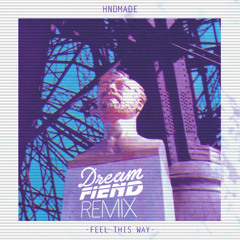 hndmade - Feel this way (Dream Fiend remix)