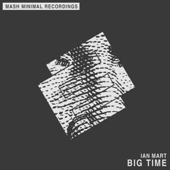 Ian Mart - Big Time (Original Mix)[Mash Minimal] OUT NOW!! TOP 31 BEATPORT