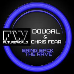 Dougal & Chris Fear - Bring Back The Rave (Out Now See Description)