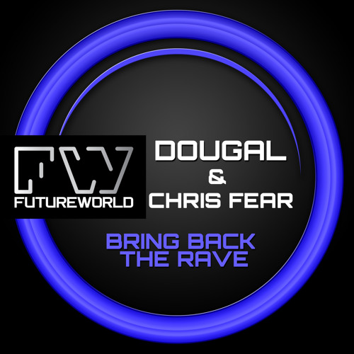 Dougal & Chris Fear - Bring Back The Rave (Out Now See Description)