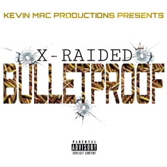X-Raided- Bulletproof [Prod. by Kevin Mac]