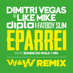 Dimitri Vegas & Like Mike vs Diplo & Fatboy Slim - Eparrei (W&W Remix) OUT NOW