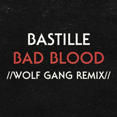 Bastille - Bad Blood (Wolf Gang Remix)