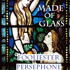 Made of Glass-FoolJester and Persephone