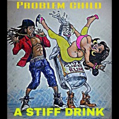 Problem Child - A Stiff Drink