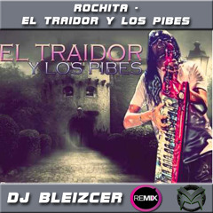 Rochita - El Traidor y los Pibes - REMIX DJ BLEIZCER - Villamix