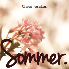 Unser erster Sommer.