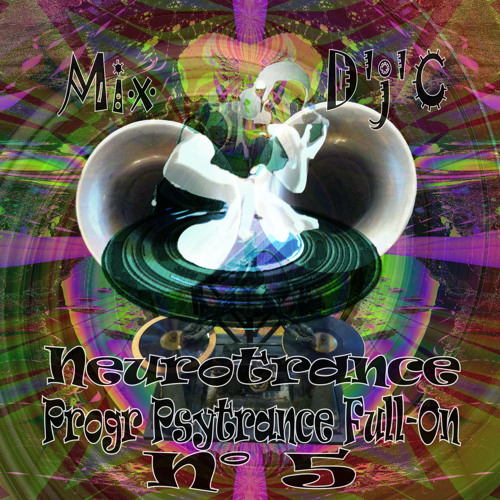 Mix D'j'C - Neurotrance N°5- Progr Psytrance Full-On - N°367 .Wav