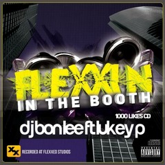 Flexxin In The Booth (1000 LIKES CD) DJ Bon Lee ft. MC Lukey P