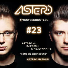 Artego vs. Dj Fresh & Ms. Dynamite - Come On, Dibby Sound (Astero Mashup) [FREE DOWNLOAD]