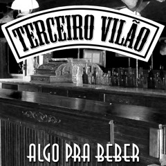 Terceiro Vilão - Algo Pra Beber