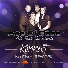 ACE OF BASE - All That She Wants (KONNECT Nu Disco Rework) FREE DOWNLOAD!!