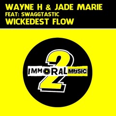 Wayne H & Jade Marie Feat. Swaggtastic - Wickedest Flow [CLIP]  OUT NOW