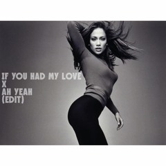 IF YOU HAD MY LOVE X AH YEAH (EDIT)