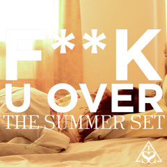 Fuck U Over (The Summer Set - Remade)