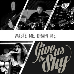 Waste Me Drain Me.
