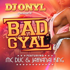 Dj Onyl featuring Mc Duc & Jahyanai King - Bad Gyal