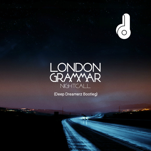 Nightcall - London Grammar (Deep Dreamerz Bootleg)