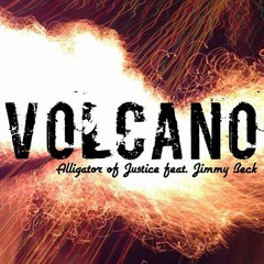 Volcano - Alligator of Justice & Jimmy Beck