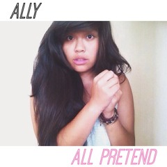 All Pretend (Original) - Ally