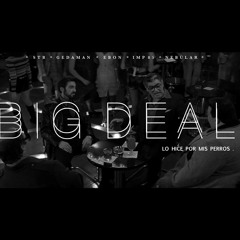 STB ft. GEDAMAN & EBON - BIG DEAL (LO HICE POR MIS PERROS) [PROD. IMP85 & NEBÜLAR]