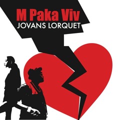 M Paka Viv- Jovans Lorquet (Brand new Konpa love)
