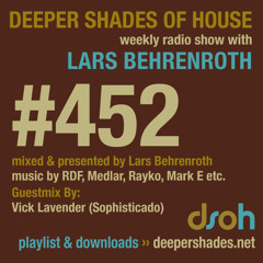 Deeper Shades Of House #452 w/ guest mix by VICK LAVENDER