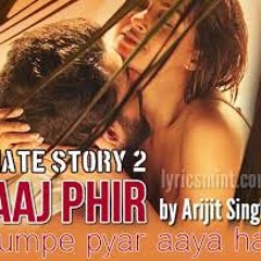 Aaj Phir Tum pe Pyar aya hai======> Arijit Singh