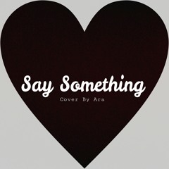 Say Something-A Great Big World cover by Ara