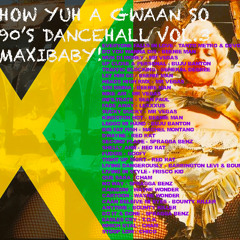 90's Dancehall Mix VOL 3- How yuh a gwaan so (Maxibaby)