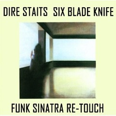 Dire Straits - Six Blade Knife (Funk Sinatra Re-Touch)