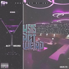 Act Weird (Prod. By Dnyc3)